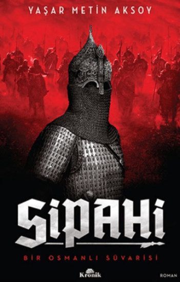 Kronik Kitap, Sipahi - Bir Osmanlı Süvarisi, Yaşar Metin Aksoy