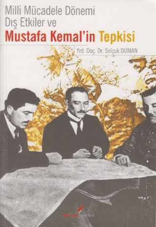 Berikan Yayınevi, Milli Mücadele Dönemi Dış Etkiler ve Mustafa Kemal’in Tepkisi, Selçuk Duman