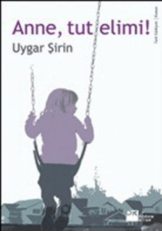 Doğan Kitap, Anne, Tut Elimi!, Uygar Şirin