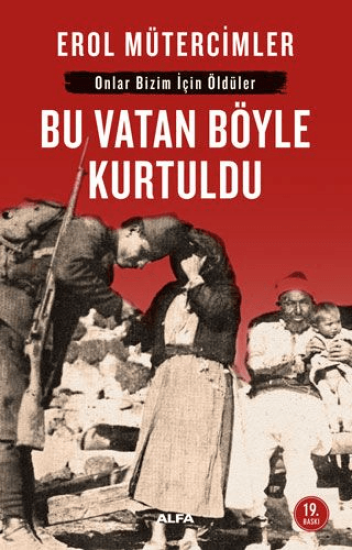 Alfa Yayınları, Onlar Bizim İçin Öldüler Bu Vatan Böyle Kurtuldu, Erol Mütercimler