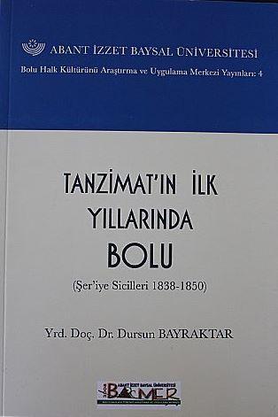 Abant İzzet Baysal Üniversitesi, Tanzimat’ın İlk Yıllarında Bolu (Şer’iye Sicilleri 1838 - 1850), Dursun Bayraktar