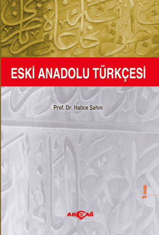 Akçağ Yayınları, Eski Anadolu Türkçesi, Hatice Şahin