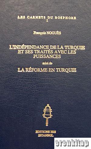 Isis Press, L’indépendance de la Turquie et Ses Traités avec les Puissances Suivi de la Réforme en Turquie, Fr. Nogues