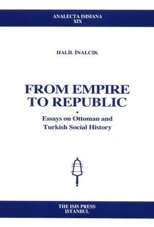 Isis Press, From Empire to Republic : Essays on Ottoman and Turkish Social History, Halil İnalcık