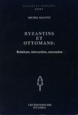 Isis Press, Byzantins et Ottomans : relations, interaction, succession, Michel Balivet