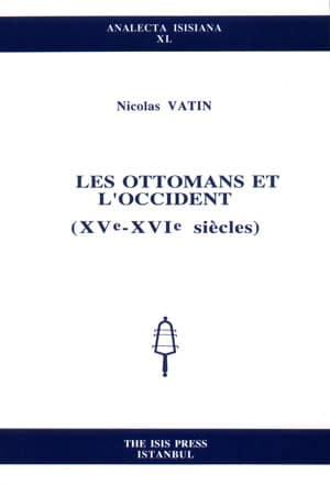 Isis Press, Les Ottomans et l’occident ( XV ê : XVI ê siêcles ), Nicolas Vatin