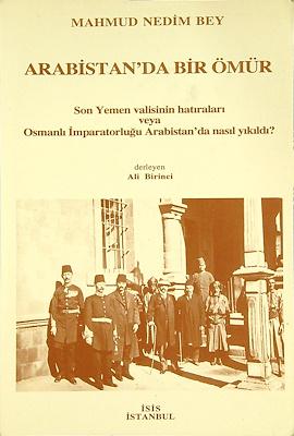 Isis Press, Arabistan’da Bir Ömür : Son Yemen Valisi’nin Hatıraları veya Osmanlı İmparatorluğu Arabistan’da Nasıl Yıkıldı?, Mahmud Nedim Bey