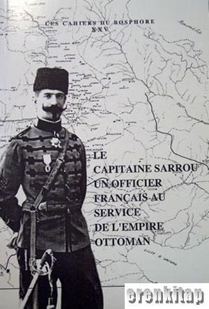 Isis Press, Le Capitaine Sarrou un Officier Français au Service de l’Empire Ottoman dix ans de sejour en Turquie ou la Reorganisation de la Gendarmerie Ottomane 1904 : 1914, Capitaine Sarrou