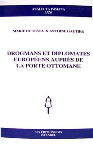Isis Press, Drogmans et diplomates europeens aupres de la porte Ottomane, Marie de Testa , Antoine Gautier