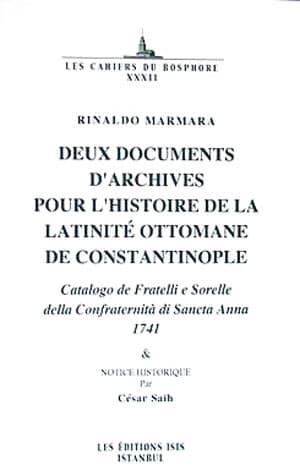 Isis Press, Deux Documents d’Archives Pour L’Historie de la Latinite Ottomane de Constantinople Cataloge de Fratelli e Sorelle della Confraternita di Sancta Anna 1741, Saih Cesar