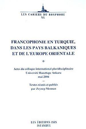 Isis Press, Francophonie en Turquie dans les Pays Balkaniques et de l’Europe Orientale Actes du Colloque International Pluridisciplinaire Universite Hacettepe Ankara Mai 2004, Zeynep Mennan