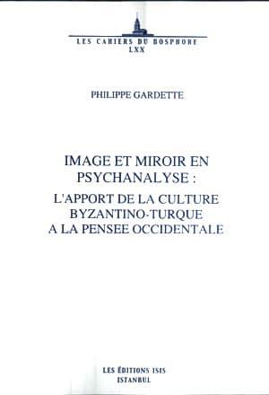 Isis Press, Image et Miroir en Psychanalyse : L’apport de la Culture Byzantino - Turqoue a la Pensee Occidentale, Philippe Gardette