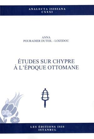Isis Press, Etudes sur Chypre à L’Époque Ottomane, Anna Pouradier Loizidou , Duteil
