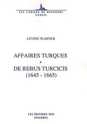 Isis Press, Affaires Turques de Rebus Turcicis ( 1645 : 1665 ) Traduites du Latin Études et notes par j. : l. Mattei, Levine Warner