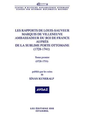 Isis Press, Les Rapports de Louis : Tome Premier. Sauveur Marquis de Villeneuve Ambassadeur du Roi de France auprès de la Sublime Porte Ottomane ( 1728 : 1741 ) ( 1728 : 1731 ), Sinan Kuneralp