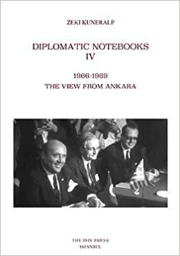 Isis Press, Diplomatic Notebooks IV. 1966 : 1969 The View from Ankara, Zeki Kuneralp