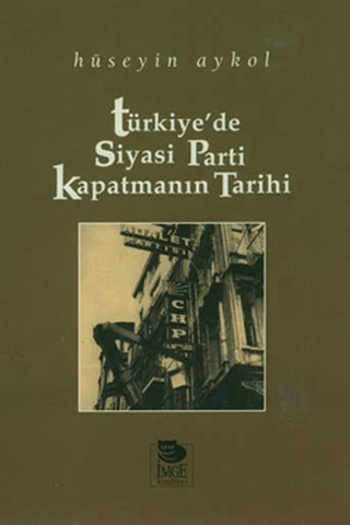 İmge Kitabevi Yayınları, Türkiye’de Siyasi Parti Kapatmanın Tarihi, Hüseyin Aykol