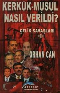 Akdeniz Haber Ajansı Yayınları, Kerkük - Musul Nasıl Verildi? Çelik Savaşları 1, Orhan Can