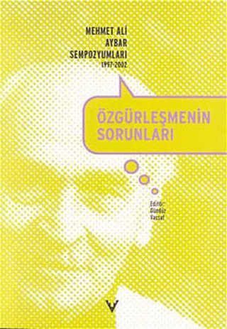 Tarih Vakfı Yurt Yayınları, Özgürleşmenin Sorunları Mehmet Ali Aybar Sempozyumları 1997-2002, Kolektif