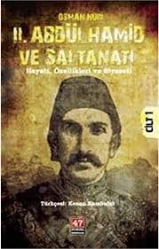 47 Numara Yayıncılık, 2. Abdülhamid ve Saltanatı Hayatı, Özellikleri ve Siyaseti (Cilt - 1), Osman Nuri