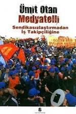 Agora Kitaplığı, Medyatelli Sendikasızlaştırmadan İş Takipçiliğine, Ümit Otan