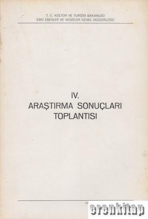 Kültür ve Turizm Bakanlığı Yayınları, 4. Araştırma Sonuçları Toplantısı. Ankara 26 - 30 Mayıs 1986, Kolektif