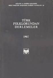 Kültür ve Turizm Bakanlığı Yayınları, Türk Folklorundan Derlemeler : 1987, Kolektif