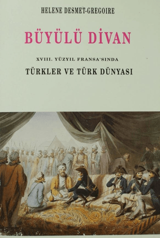 Büyülü Divan 18. Yüzyıl Fransa’sında Türkler ve Türk Dünyası, Helene Desmet Gregoire