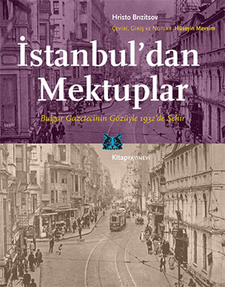 İstanbul’dan Mektuplar Bulgar Gazetecinin Gözüyle 1932’de Şehir